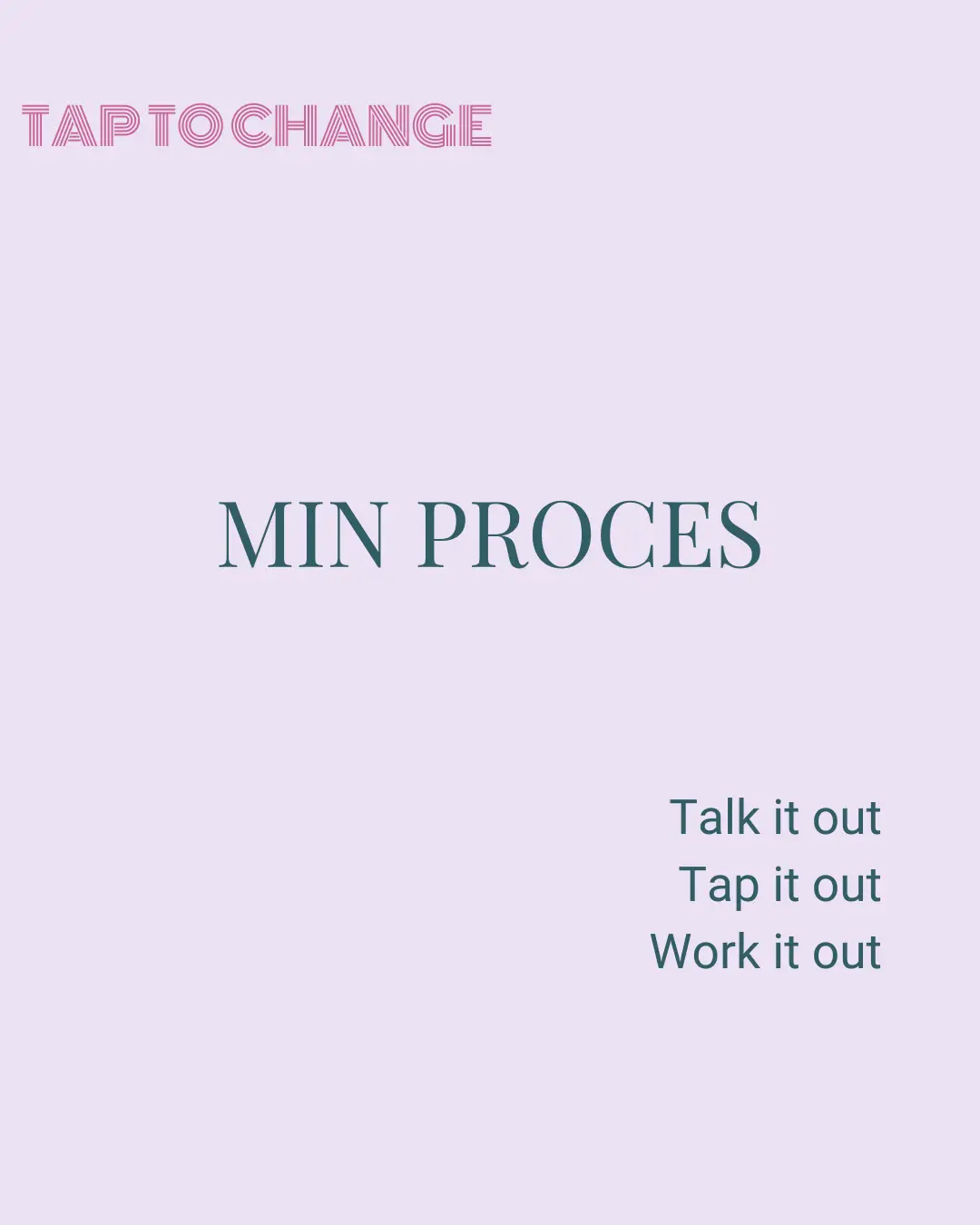 Min proces. Talk it out. Tap it out. Work it out.